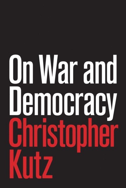 Christopher Kutz - On War and Democracy, E-bok