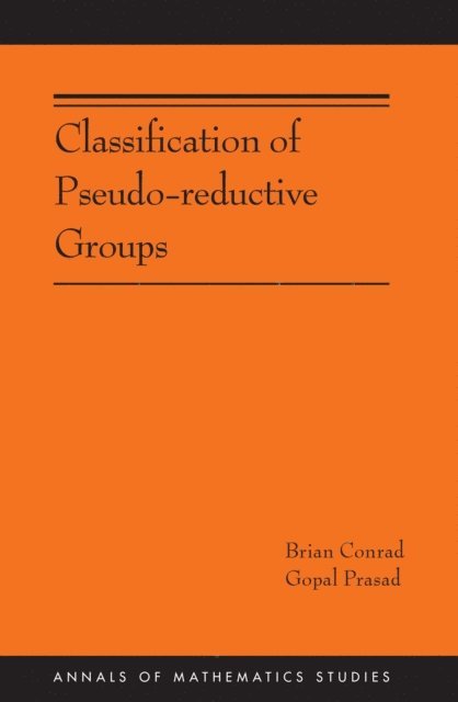 Gopal Prasad, Brian Conrad - Classification of Pseudo-reductive Groups, E-bok