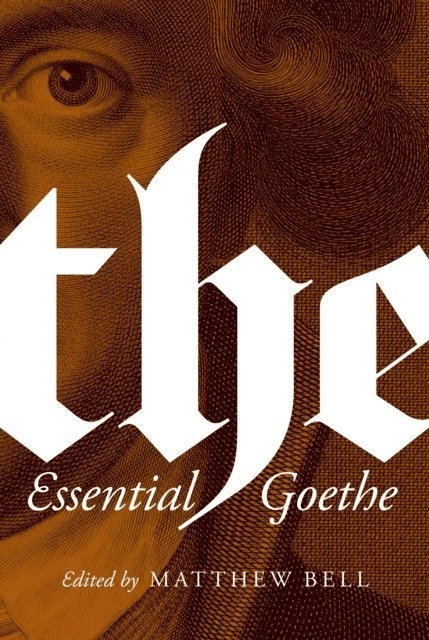 Johann Wolfgang von Goethe, Matthew Bell - Essential Goethe, E-bok