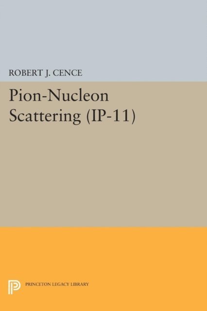 Robert J. Cence - Pion-Nucleon Scattering. (IP-11), Volume 11, E-bok