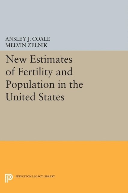 Melvin Zelnik, Ansley Johnson Coale - New Estimates of Fertility and Population in the United States, E-bok