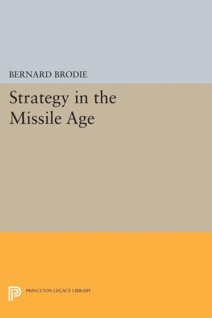 Bernard Brodie - Strategy in the Missile Age, E-bok