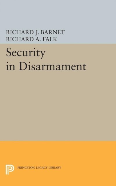 Richard J. Barnet, Richard A. Falk - Security in Disarmament, E-bok
