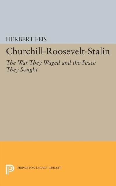 Herbert Feis - Churchill-Roosevelt-Stalin, E-bok