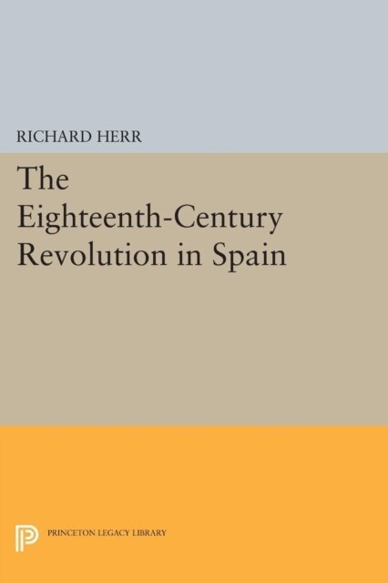 Richard Herr - Eighteenth-Century Revolution in Spain, E-bok
