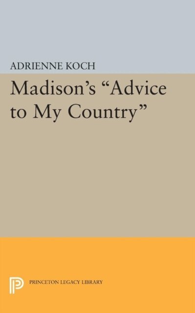 Adrienne Koch - Madison's Advice to My Country, E-bok