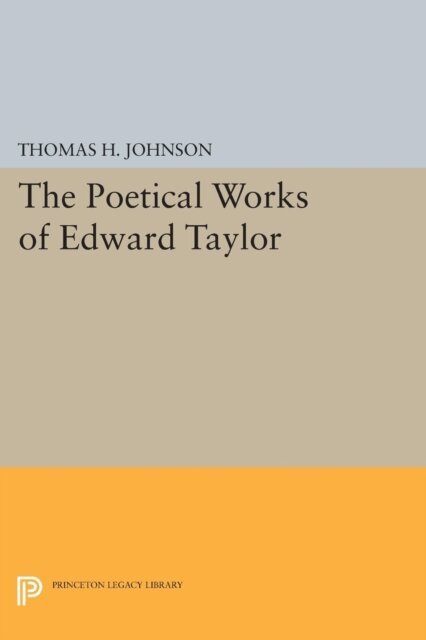 Thomas Herbert Johnson - Poetical Works of Edward Taylor, E-bok