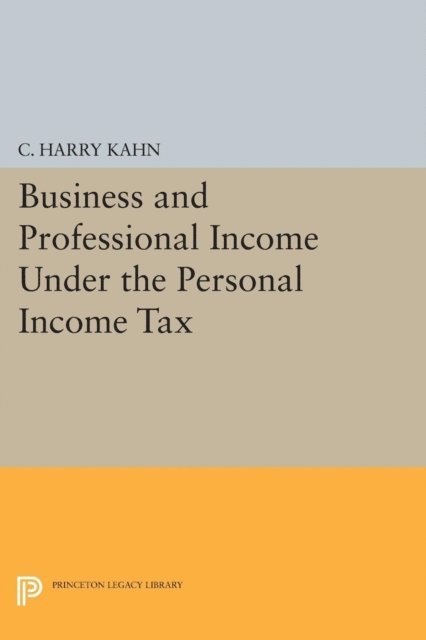 Charles Harry Kahn - Business and Professional Income Under the Personal Income Tax, E-bok