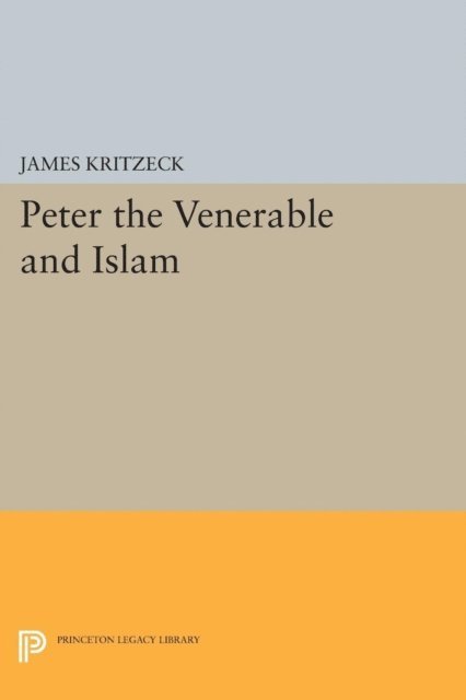 James Aloysius Kritzeck - Peter the Venerable and Islam, E-bok