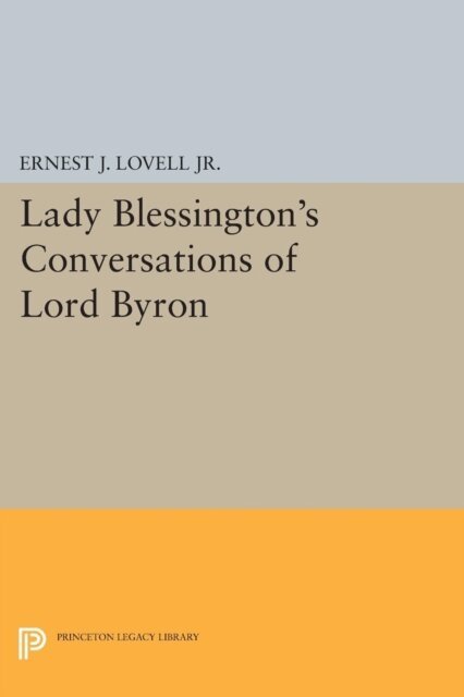 Ernest J. Lovell Jr. - Lady Blessington's Conversations of Lord Byron, E-bok