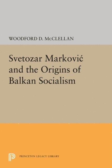 Woodford McClellan - Svetozar Markovic and the Origins of Balkan Socialism, E-bok
