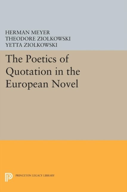 Herman Meyer, Theodore Ziolkowski - Poetics of Quotation in the European Novel, E-bok
