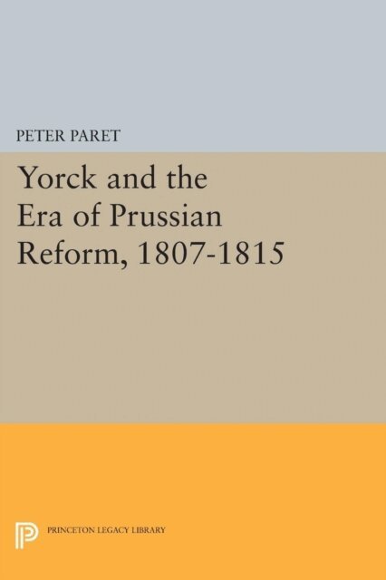 Peter Paret - Yorck and the Era of Prussian Reform, E-bok