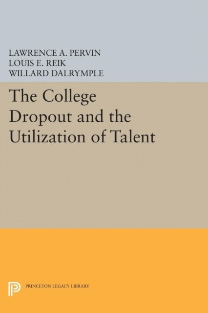 Willard Dalrymple, Louis E. Reik, Lawrence A. Pervin - College Dropout and the Utilization of Talent, E-bok