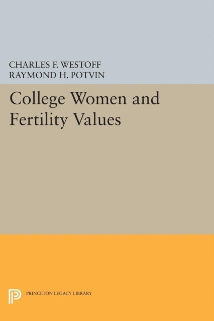 Raymond H. Potvin, Charles F. Westoff - College Women and Fertility Values, E-bok