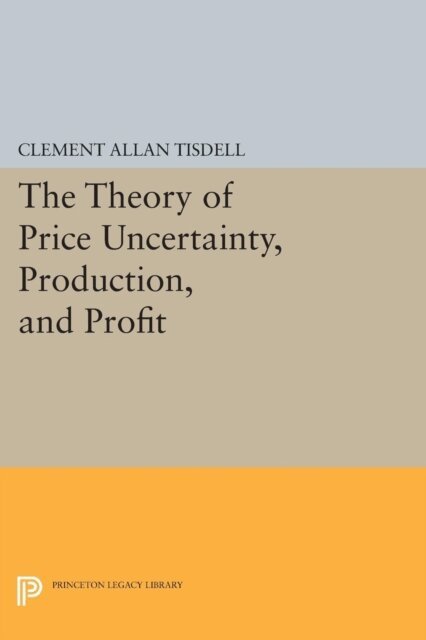 Clement Allan Tisdell - Theory of Price Uncertainty, Production, and Profit, E-bok