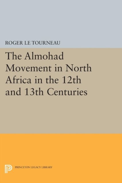 Roger Le Tourneau - Almohad Movement in North Africa in the 12th and 13th Centuries, E-bok