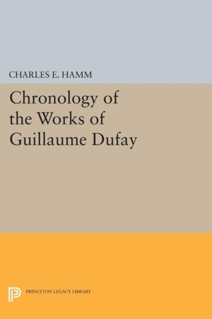 Charles Edward Hamm - Chronology of the Works of Guillaume Dufay, E-bok