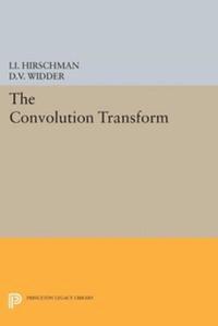 Isidore Isaac Hirschman, David Vernon Widder - Convolution Transform, E-bok