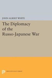 John Albert White - Diplomacy of the Russo-Japanese War, E-bok