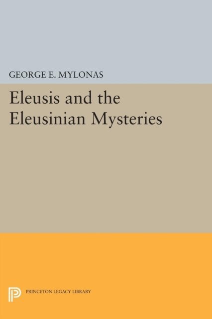George Emmanuel Mylonas - Eleusis and the Eleusinian Mysteries, E-bok
