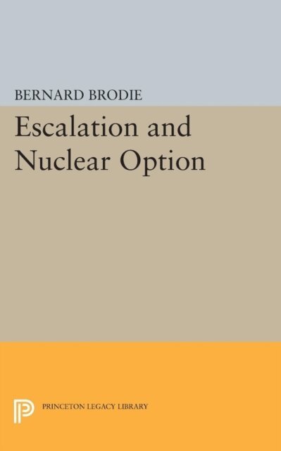 Bernard Brodie - Escalation and Nuclear Option, E-bok