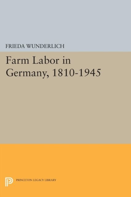 Frieda Wunderlich - Farm Labor in Germany, 1810-1945, E-bok