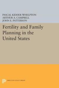 John E. Patterson, Arthur A. Campbell, Pascal Kidder Whelpton - Fertility and Family Planning in the United States, E-bok