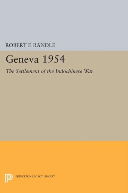 Robert F. Randle - Geneva 1954. The Settlement of the Indochinese War, E-bok