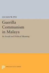 Lucian W. Pye - Guerilla Communism in Malaya, E-bok