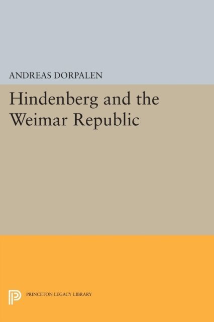 Andreas Dorpalen - Hindenberg and the Weimar Republic, E-bok