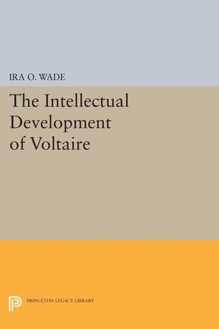 Ira O. Wade - Intellectual Development of Voltaire, E-bok