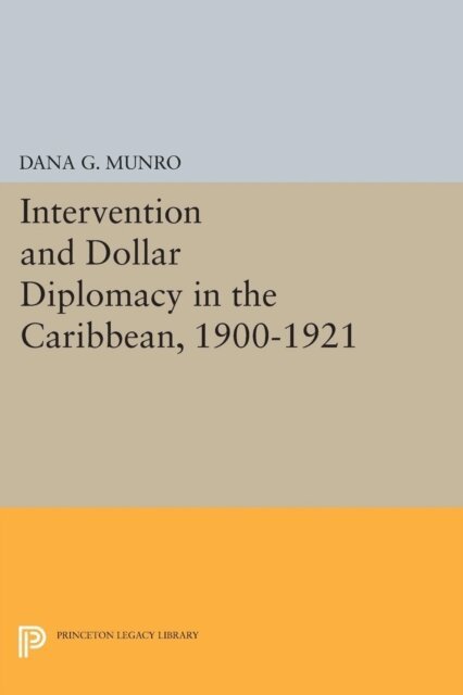 Dana Gardner Munro - Intervention and Dollar Diplomacy in the Caribbean, 1900-1921, E-bok
