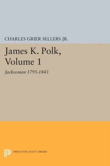 Charles Grier Sellers - James K. Polk, Vol 1. Jacksonian, E-bok
