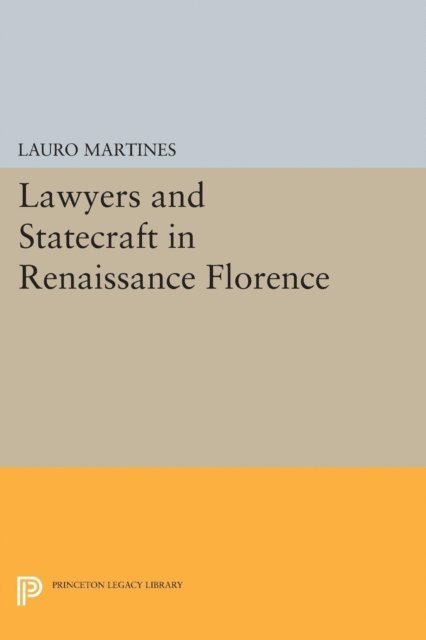 Lauro Martines - Lawyers and Statecraft in Renaissance Florence, E-bok