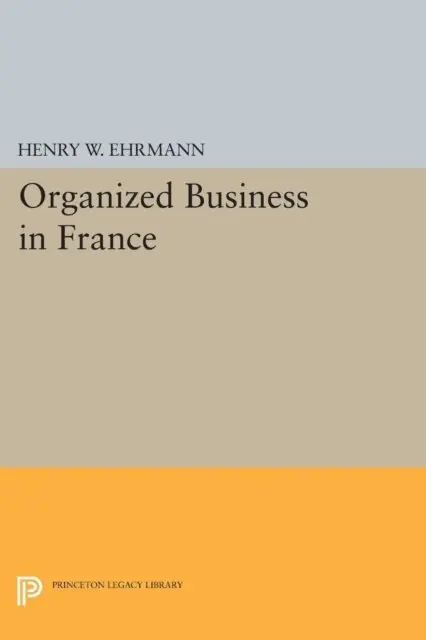 Henry Walter Ehrmann - Organized Business in France, E-bok. Tillgänglighet: Lägg i varukorg