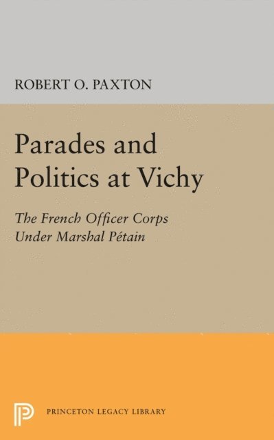 Robert O. Paxton - Parades and Politics at Vichy, E-bok