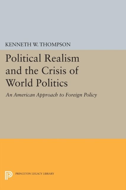 Kenneth W. Thompson - Political Realism and the Crisis of World Politics, E-bok