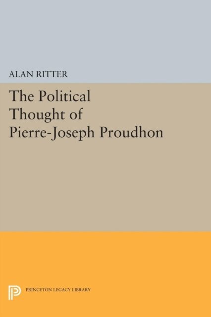 Alan Ritter - Political Thought of Pierre-Joseph Proudhon, E-bok