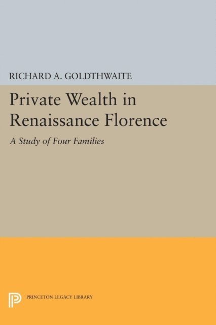 Richard A. Goldthwaite - Private Wealth in Renaissance Florence, E-bok