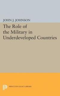 John Asher Johnson - Role of the Military in Underdeveloped Countries, E-bok