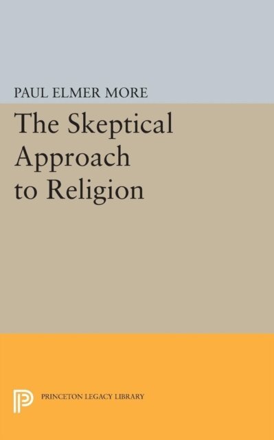 Paul Elmer More - Skeptical Approach to Religion, E-bok