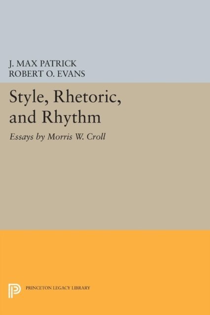 Morris W. Croll, Robert O. Evans, J. Max Patrick - Style, Rhetoric, and Rhythm, E-bok
