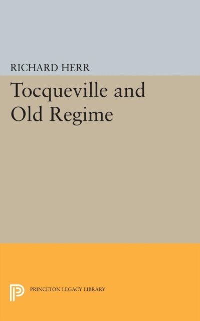 Richard Herr - Tocqueville and the Old Regime, E-bok