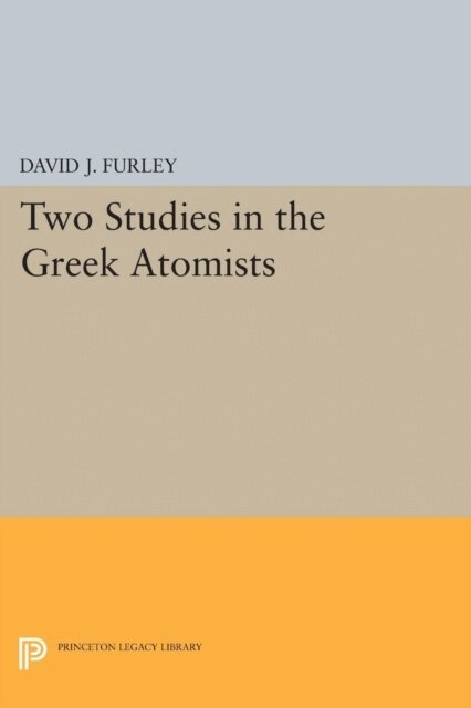 David J. Furley - Two Studies in the Greek Atomists, E-bok