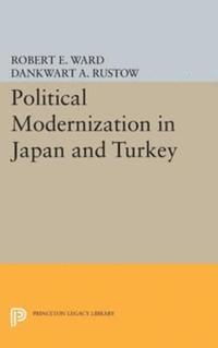 Dankwart A. Rustow, Robert E. Ward - Political Modernization in Japan and Turkey, E-bok