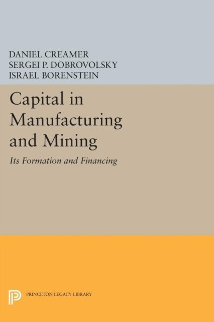 Israel Borenstein, Sergei B. Dobrovolsky, Daniel Barnett Creamer - Capital in Manufacturing and Mining, E-bok