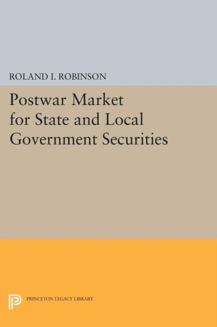 Roland I. Robinson - Postwar Market for State and Local Government Securities, E-bok