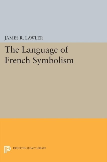 James R. Lawler - Language of French Symbolism, E-bok