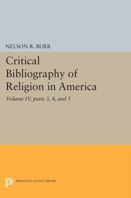 Nelson Rollin Burr - Critical Bibliography of Religion in America, Volume IV, parts 3, 4, and 5, E-bok